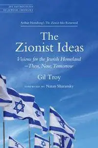 The Zionist Ideas : Visions for the Jewish Homeland—Then, Now, Tomorrow