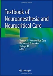 Textbook of Neuroanesthesia and Neurocritical Care: Volume II - Neurocritical Care (repost)