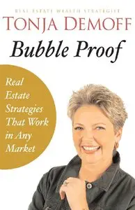 Tonja Demoff - Bubble Proof: Real Estate Strategies that Work in any Market