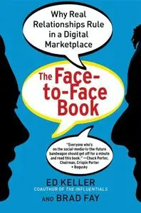 The Face-to-Face Book: Why Real Relationships Rule in a Digital Marketplace