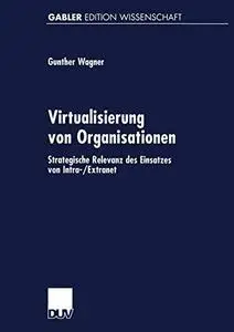 Virtualisierung von Organisationen: Strategische Relevanz des Einsatzes von Intra-/Extranet