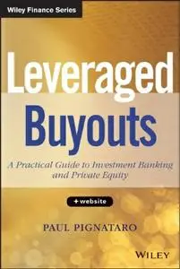 Leveraged Buyouts, + Website: A Practical Guide to Investment Banking and Private Equity (repost)