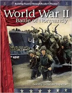 World War II: Battle of Normandy: The 20th Century (Building Fluency Through Reader's Theater) by Dorothy Sugarman