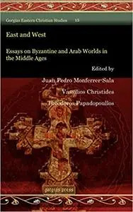 East and West: Essays on Byzantine and Arab Worlds in the Middle Ages