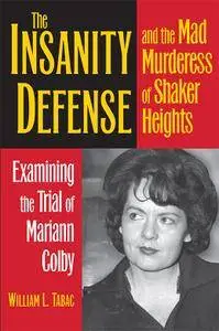 The Insanity Defense and the Mad Murderess of Shaker Heights: Examining the Trial of Mariann Colby (True Crime History)