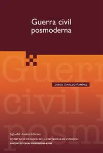 «Guerra civil posmoderna» by Jorge Giraldo Ramírez