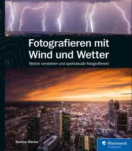 Bastian Werner - Fotografieren mit Wind und Wetter 2. Auflage