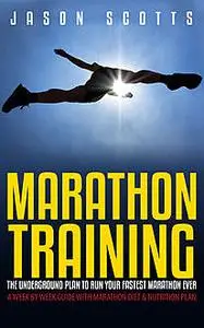 «Marathon Training: The Underground Plan To Run Your Fastest Marathon Ever : A Week by Week Guide With Marathon Diet & N