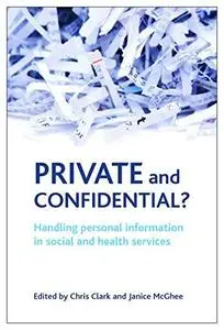 Private and Confidential?: Handling Personal Information in Social and Health Services