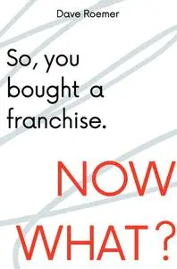 So, You Bought a Franchise. Now What?