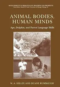 Animal Bodies, Human Minds: Ape, Dolphin, and Parrot Language Skills