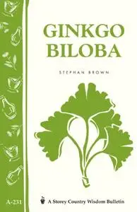 Ginkgo Biloba: Storey Country Wisdom Bulletin, A-231