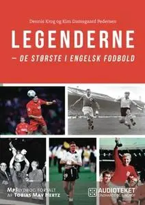 «Legenderne - de største i engelsk fodbold» by Kim Damsgaard Pedersen,Dennis Krog