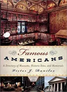 Famous Americans: A Directory of Museums, Historic Sites, and Memorials