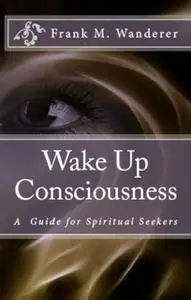 «Wake Up Consciousness» by Frank M. Wanderer
