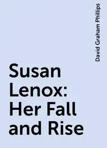 «Susan Lenox: Her Fall and Rise» by David Graham Phillips