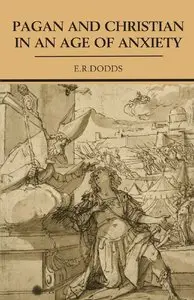 Pagan and Christian in an Age of Anxiety by E. R. Dodds
