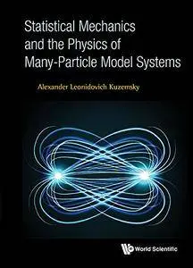 Statistical Mechanics and the Physics of Many-Particle Model Systems