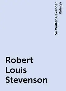 «Robert Louis Stevenson» by Sir Walter Alexander Raleigh