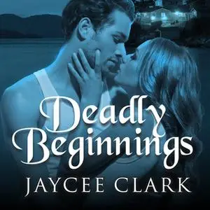 «Deadly Beginnings» by Jaycee Clark