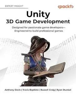Unity 3D Game Development: Designed for passionate game developers―Engineered to build professional games (Repost)