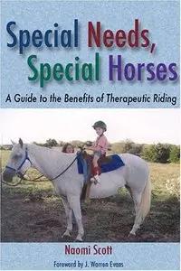 Special Needs, Special Horses: A Guide to the Benefits of Therapeutic Riding (Practical Guide) (Repost)