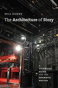 The Architecture of Story: A Technical Guide for the Dramatic Writer