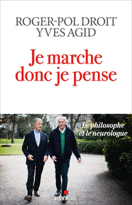 Je marche donc je pense: Le philosophe et le neurologue - Roger-Pol Droit, Yves Agid