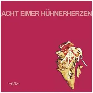 Acht Eimer Hühnerherzen - S/t (2018)