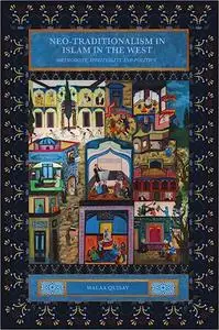 Neo-traditionalism in Islam in the West: Orthodoxy, Spirituality and Politics