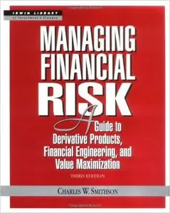 Managing Financial Risk: A Guide to Derivative Products, Financial Engineering, and Value Maximization (Repost)