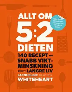 «Allt om 5:2-dieten - 140 recept för snabb viktminskning och ett längre liv» by Jacqueline Whiteheart