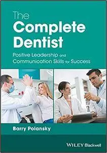 The Complete Dentist: Positive Leadership and Communication Skills for Success