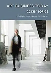 Art Business Today: 20 Key Topics (Handbooks in International Art Business)