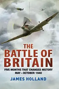 The Battle of Britain: Five Months That Changed History, May—October 1940