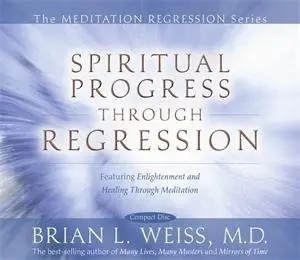 Brian Weiss - Spiritual Progress Through Regression