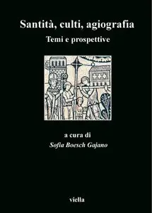 Sofia Boesch Gajano - Santita, culti, agiografia. Temi e prospettive