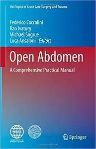 Open Abdomen: A Comprehensive Practical Manual (Hot Topics in Acute Care Surgery and Trauma) [Repost]