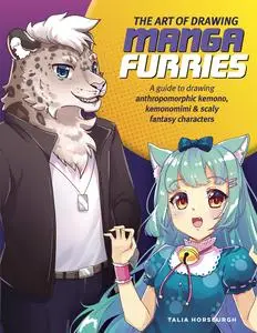 The Art of Drawing Manga Furries: A guide to drawing anthropomorphic kemono, kemonomimi & scaly fantasy characters (Collector's