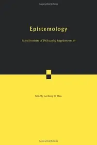 Epistemology: Volume 64 (Royal Institute of Philosophy Supplements) (repost)