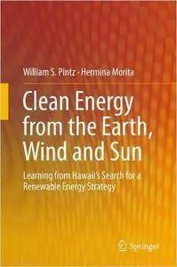 Clean Energy from the Earth, Wind and Sun: Learning from Hawaii's Search for a Renewable Energy Strategy