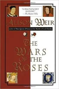 The Wars of the Roses Reprint edition by Alison Weir