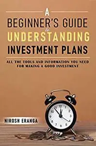 A Beginner’s Guide to Understanding Investment Plans