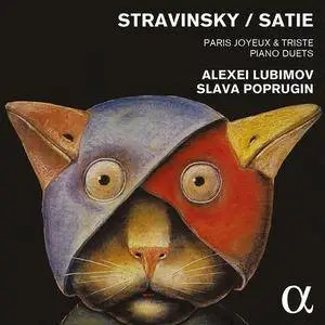 Alexei Lubimov, Slava Poprugin - Stravinsky / Satie: Paris Joyeux & Triste - Piano Duets (2015)