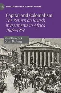 Capital and Colonialism: The Return on British Investments in Africa 1869–1969 (Repost)