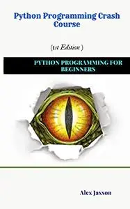 Python Programming Crash Course : PYTHON PROGRAMMING FOR BEGINNERS.