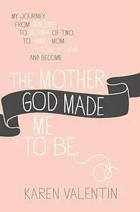 The Mother God Made Me to Be