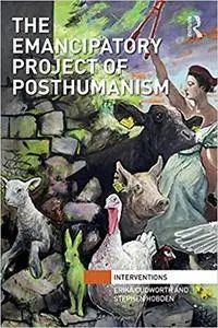 The Emancipatory Project of Posthumanism