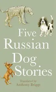 «Five Russian Dog Stories» by Anton Chekhov, Ivan Turgenev, Mihail Saltykov-Shсhedrin