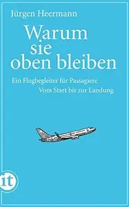 Warum sie oben bleiben: Ein Flugbegleiter für Passagiere. Vom Start bis zur Landung, 2. Auflage